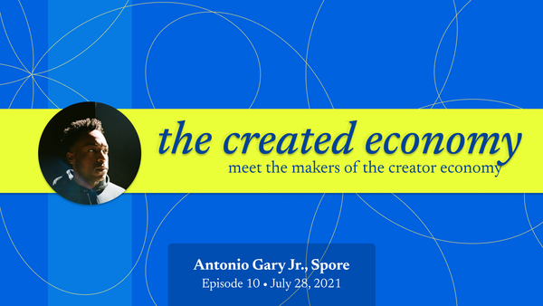 Created Economy 10: Antonio Gary, Jr. / Spore