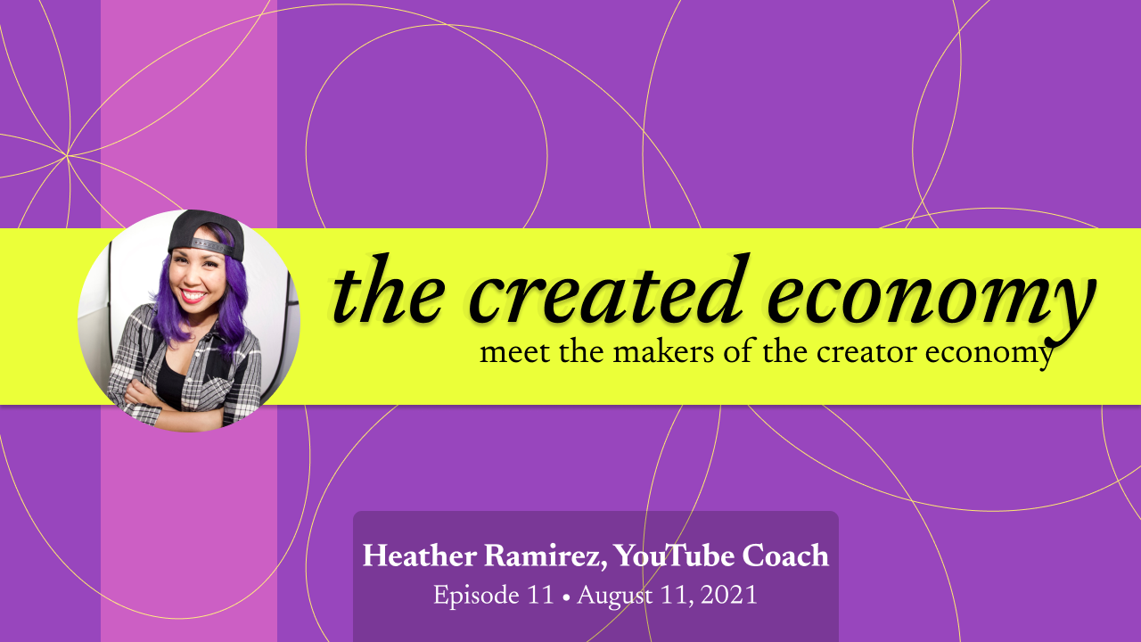 Created Economy 11: Heather Ramirez / Youtube Coach / Creator