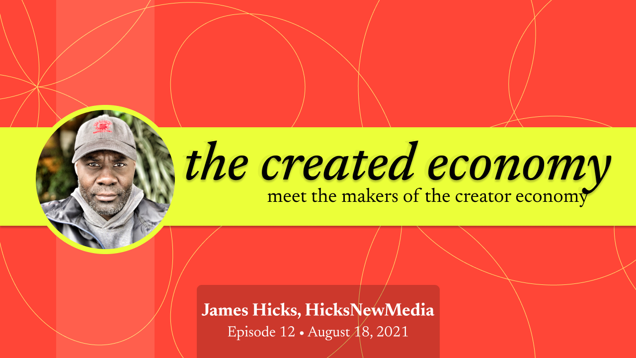 Created Economy 12: James Hicks / Live Streamer / Creator