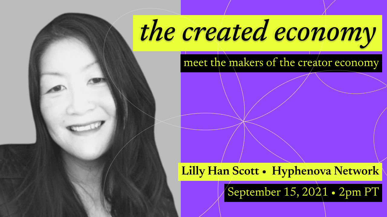 Created Economy 16: Interview with Lilly Han Scott of The Hyphenova Network