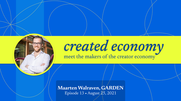Created Economy 13: Maarten Walraven / GÂRDEN