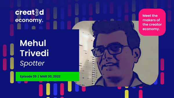 Created Economy 039: Interview with Spotter's Mehul Trivedi